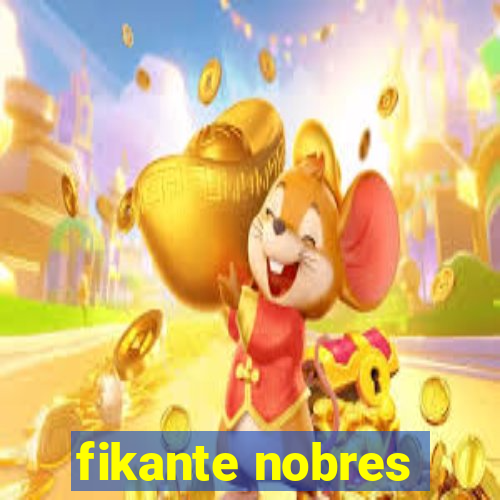 fikante nobres